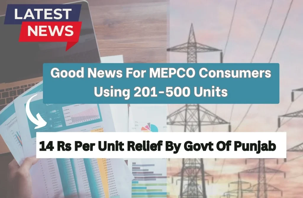 MEPCO Consumers Using 201-500 Units of Electricity Will Get 14 Rs Per Unit Relief